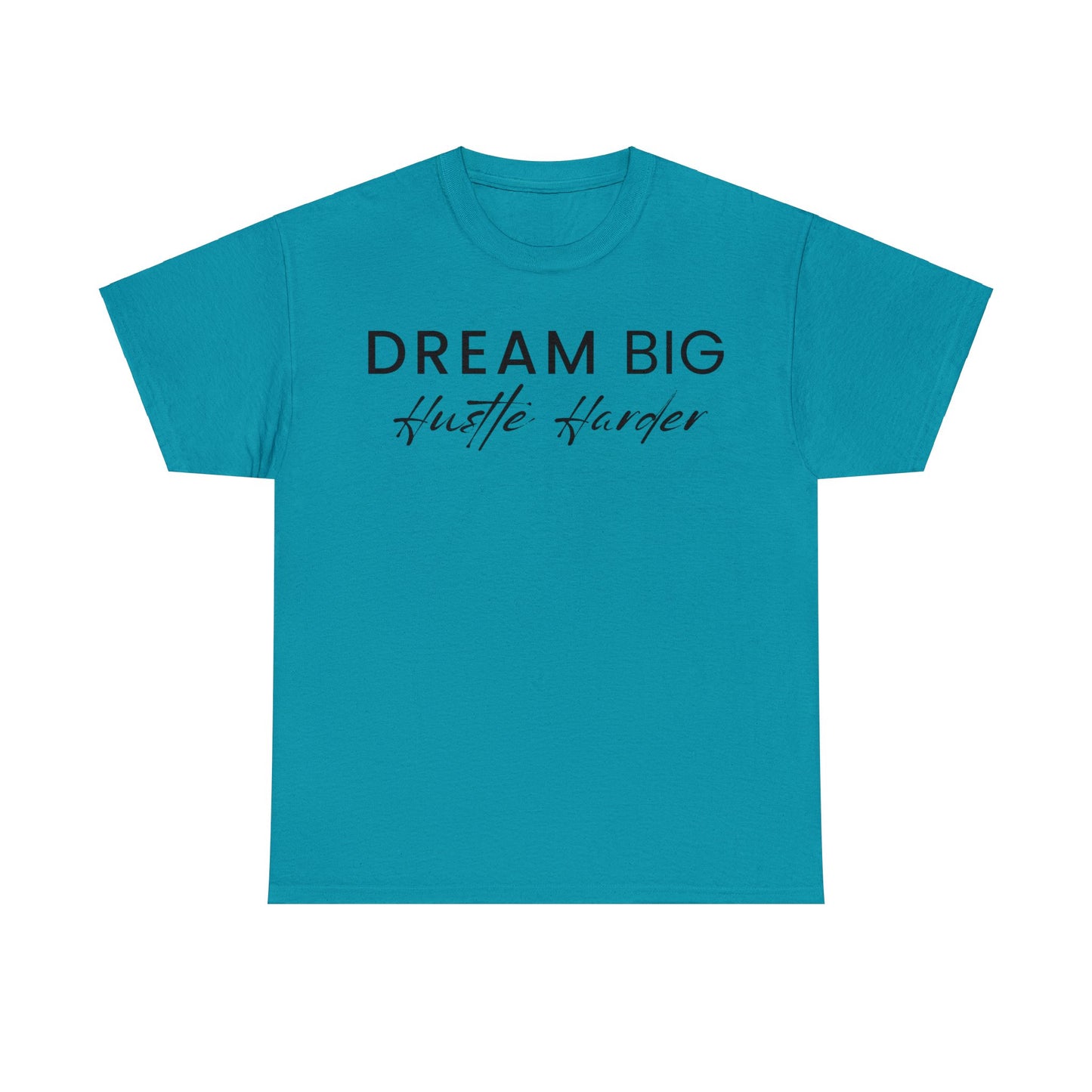 Dream Big | Hustle Harder UNISEX T- Shirt