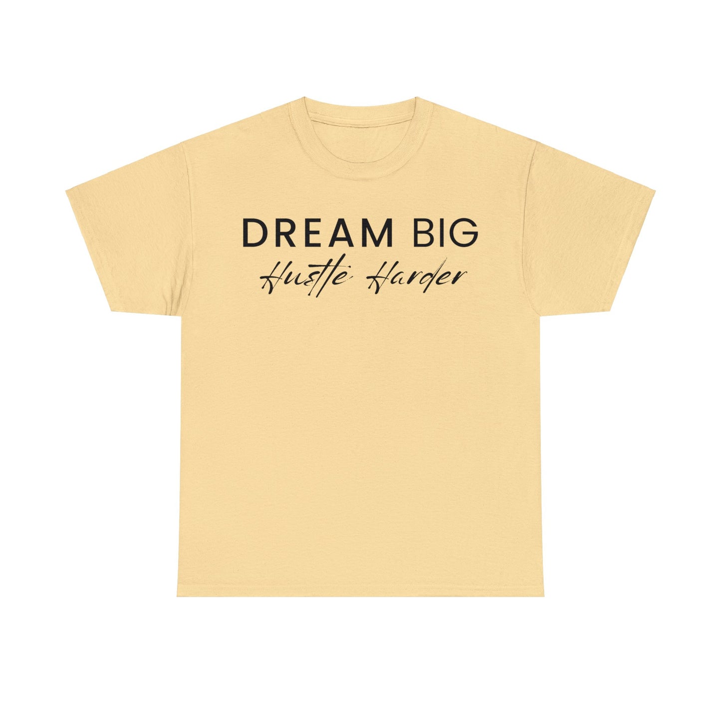 Dream Big | Hustle Harder UNISEX T- Shirt